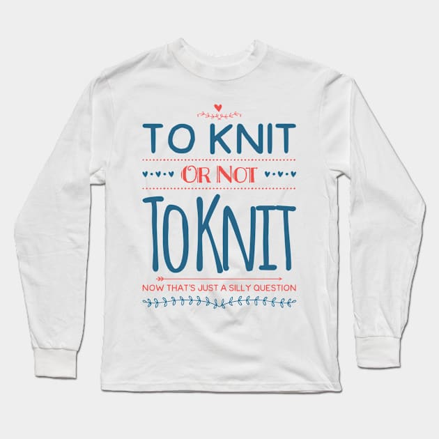 To Knit or Not to Knit Long Sleeve T-Shirt by RetroSalt